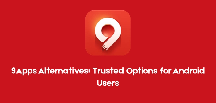 9Apps Alternatives Trusted Options for Android Users