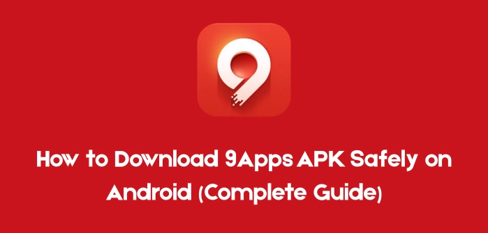 How to Download 9Apps APK Safely on Android (Complete Guide)